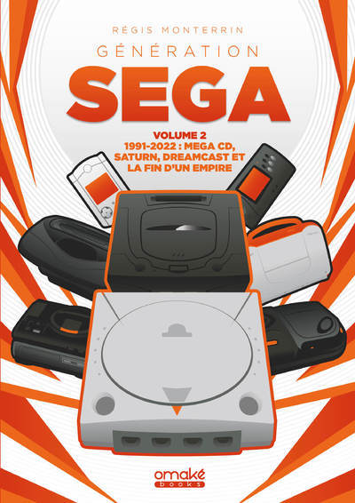 Carte Génération SEGA 1991-2022 : Mega CD, Dreamcast et la fin d'un Empire - Volume 2 Régis Monterrin
