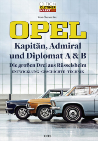 Carte Opel Kapitän, Admiral, Diplomat A & B - Die großen Drei aus Rüsselsheim Frank Thomas Dietz