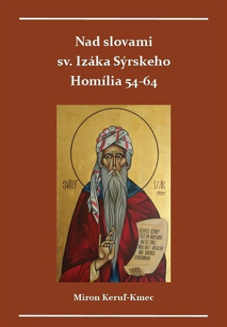 Книга Nad slovami sv. Izáka Sýrskeho Homílie 54-64 Miron Keruľ-Kmec st.