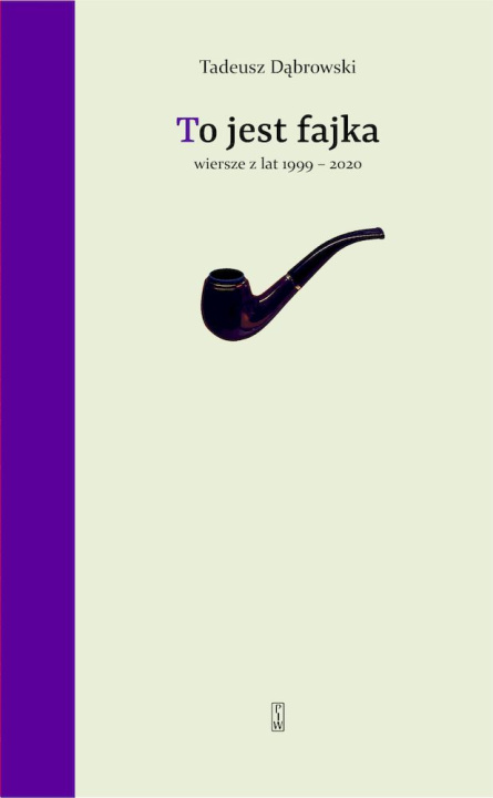 Книга To jest fajka. Wybór wierszy z lat 1999-2020 Tadeusz Dąbrowski