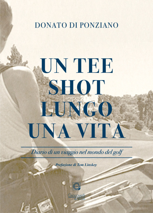 Kniha tee shot lungo una vita. Diario di un viaggio nel mondo del golf Donato Di Ponziano