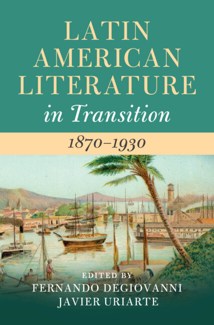 Carte Latin American Literature in Transition 1870-1930 Fernando Degiovanni