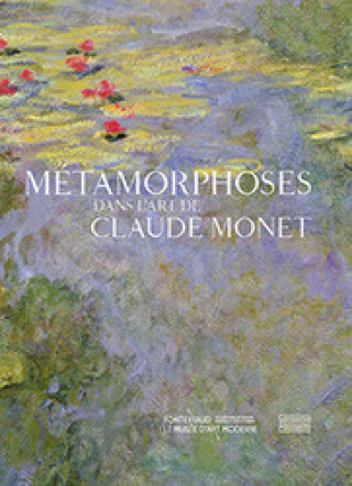 Kniha Métamorphoses dans l'art de Claude Monet Dominique Gagneux