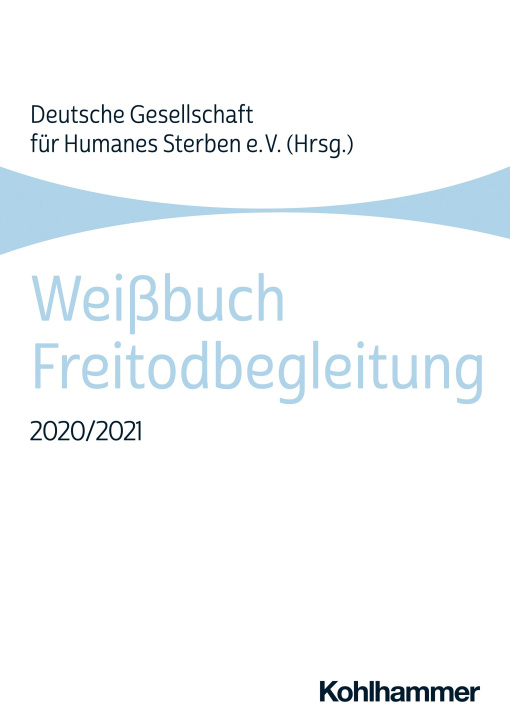 Knjiga Weißbuch Freitodbegleitung 2020/2021 Deutsche Gesellschaft für Humanes Sterben (DGHS)