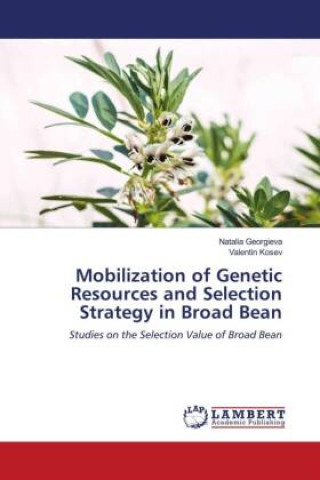 Knjiga Mobilization of Genetic Resources and Selection Strategy in Broad Bean Valentin Kosev