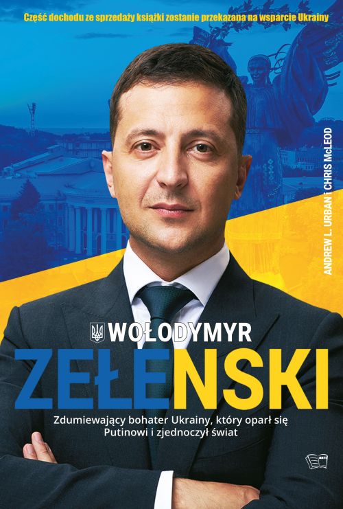 Kniha Wołodymyr Zełenski. Zdumiewający bohater Ukrainy, który oparł się Putinowi i zjednoczył świat Opracowanie zbiorowe