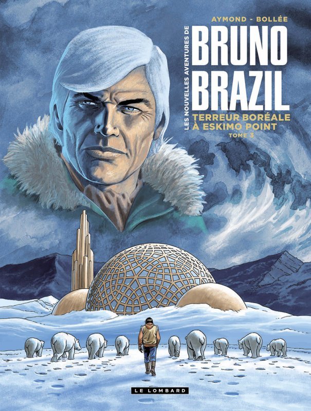 Carte Les Nouvelles aventures de Bruno Brazil - Tome 3 - Terreur boréale à Eskimo Point Bollée Laurent-Frédéric