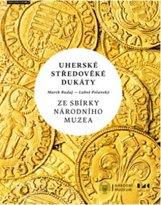 Kniha Uherské středověké dukáty ze sbírky Národního muzea Marek Budaj