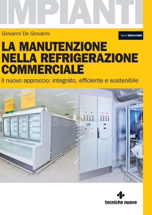 Kniha manutenzione nella refrigerazione commerciale. Il nuovo approccio: integrato, efficiente e sostenibile Giovanni De Giovanni