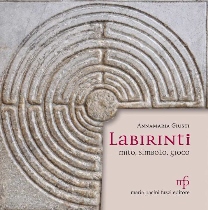Kniha Labirinti. Mito, simbolo, gioco Annamaria Giusti