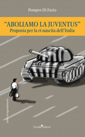 Kniha «Aboliamo la Juventus». Proposta per la ri-nascita dell'Italia Pompeo Di Fazio