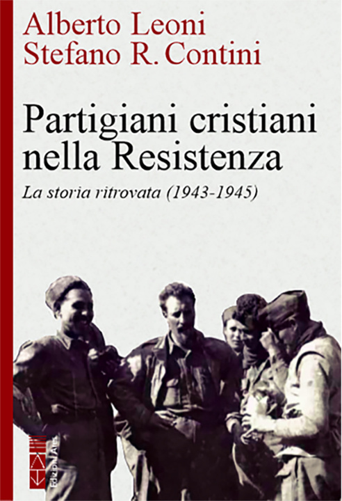 Kniha Partigiani cristiani nella Resistenza. La storia ritrovata (1942-1945) Alberto Leoni