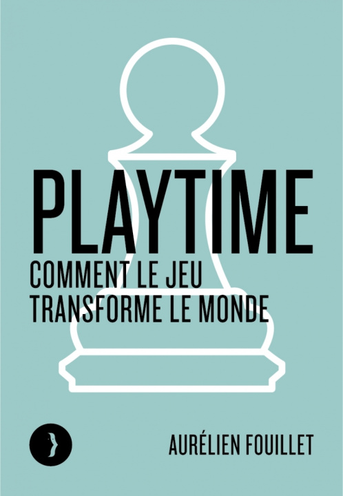Knjiga Playtime - Comment le jeu transforme le monde Aurélien FOUILLET