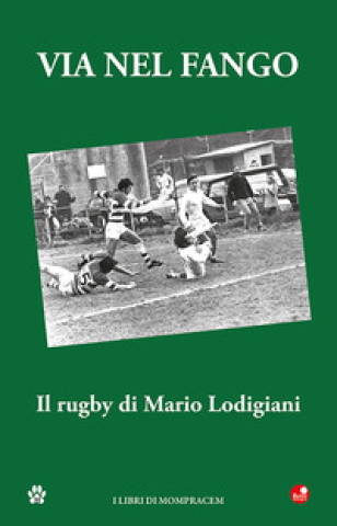 Kniha Via nel fango. Il rugby di Mario Lodigiani 