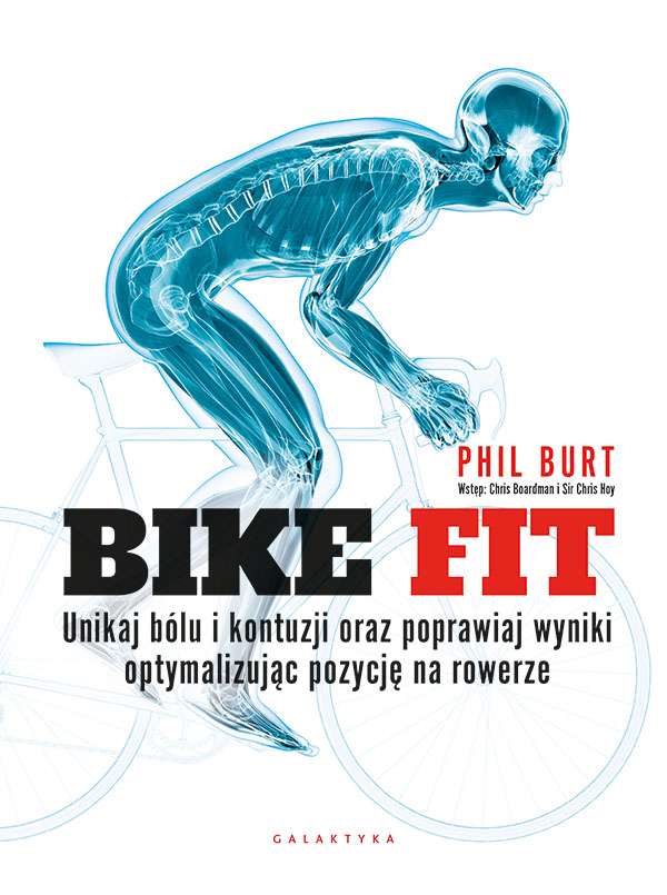 Könyv Bike fit. Unikaj bólu i kontuzji oraz poprawiaj wyniki optymalizując pozycję na rowerze Phil Burt