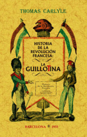 Knjiga HISTORIA DE LA REVOLUCION FRANCESA: LA GUILLOTINA THOMAS CARLYLE