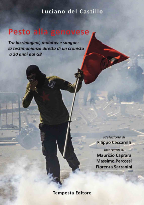 Carte Pesto alla genovese. Tra lacrimogeni, molotov e sangue: la testimonianza diretta di un cronista a 20 anni dal G8 Luciano Del Castillo