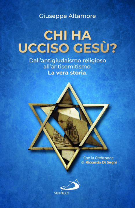 Carte Chi ha ucciso Gesù? Dall'antigiudaismo religioso all'antisemitismo. La vera storia Giuseppe Altamore