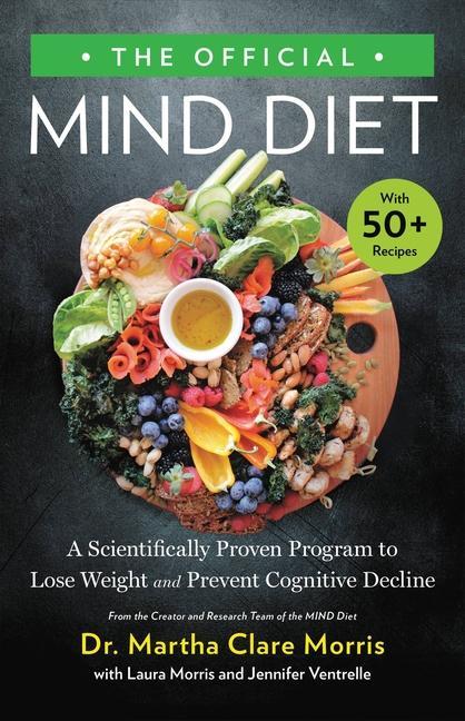 Книга The Official Mind Diet: A Scientifically Proven Program to Lose Weight and Prevent Cognitive Decline Laura Morris