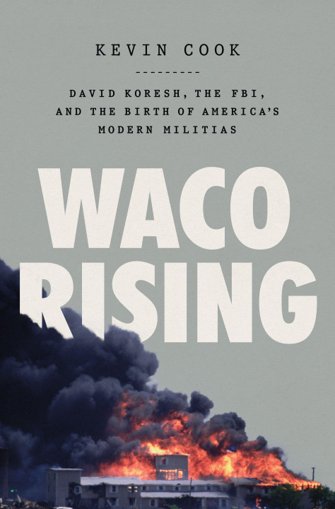 Carte Waco Rising: David Koresh, the Fbi, and the Birth of America's Modern Militias 