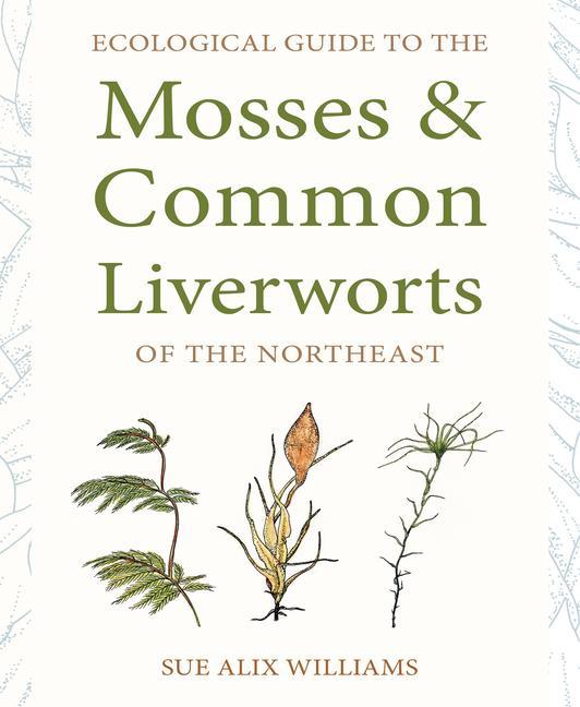 Carte Ecological Guide to the Mosses and Common Liverworts of the Northeast 