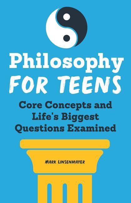 Kniha Philosophy for Teens: Core Concepts and Life's Biggest Questions Examined 