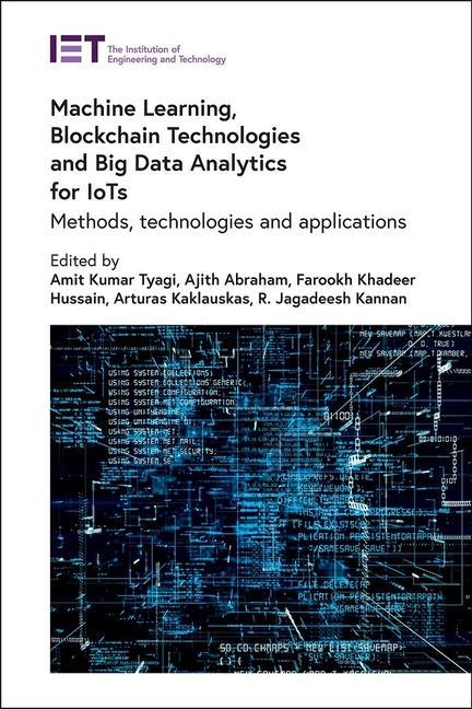 Knjiga Machine Learning, Blockchain Technologies and Big Data Analytics for Iots: Methods, Technologies and Applications Ajith Abraham