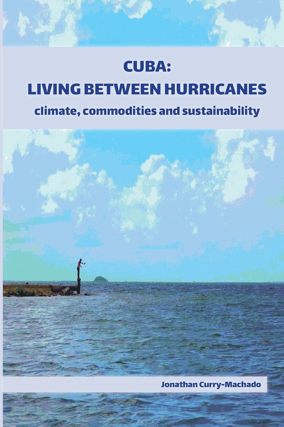 Knjiga Cuba: Living Between Hurricanes Jonathan Curry-Machado
