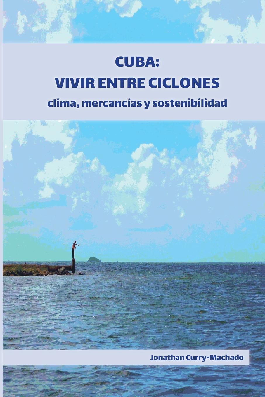 Knjiga Cuba: Vivir entre ciclones Jonathan Curry-Machado