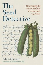 Книга The Seed Detective: Uncovering the Secret Histories of Remarkable Vegetables 
