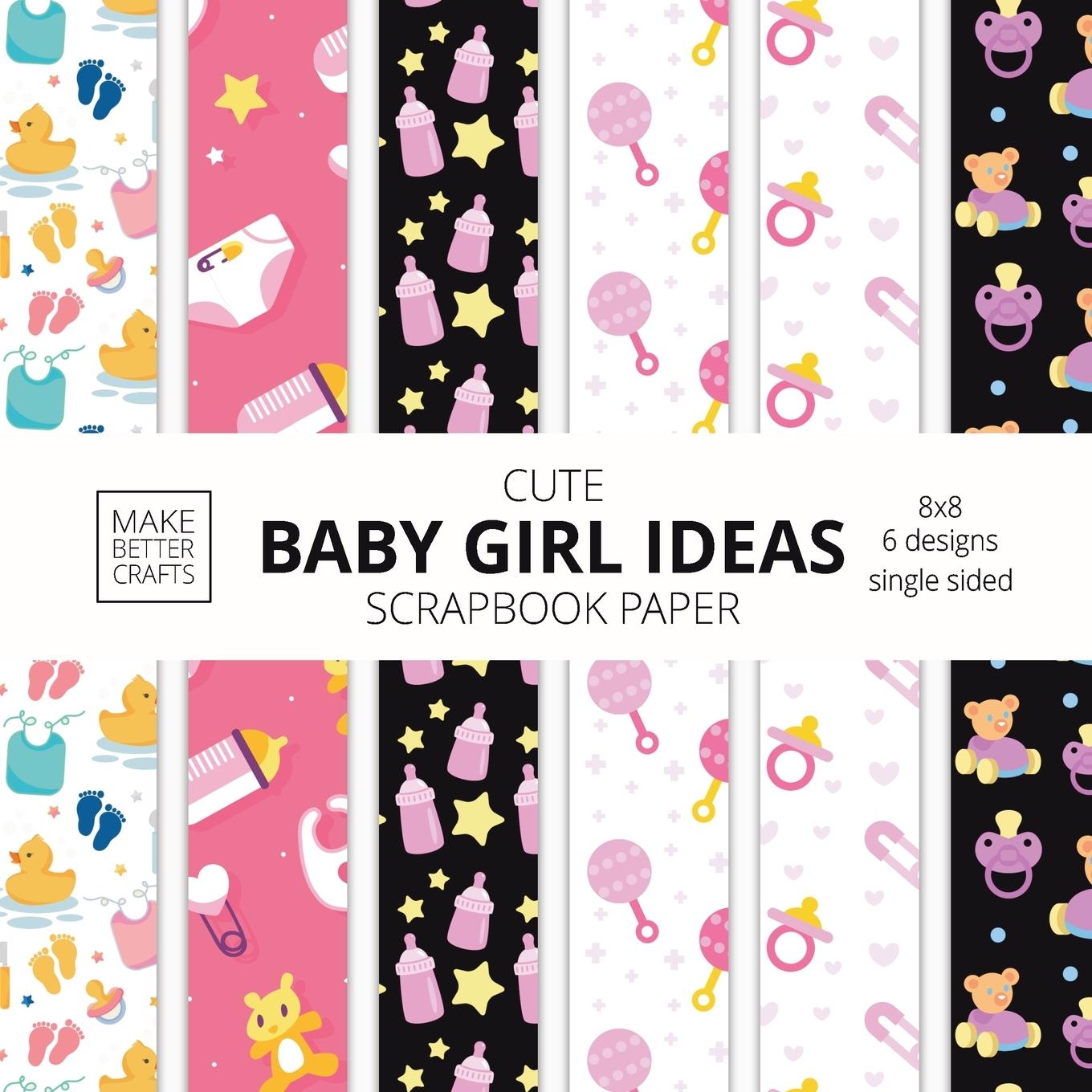 Kniha Cute Baby Girl Ideas Scrapbook Paper 8x8 Designer Baby Shower Scrapbook Paper Ideas for Decorative Art, DIY Projects, Homemade Crafts, Cool Nursery De 