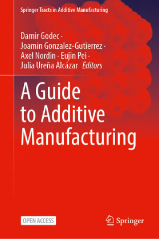 Kniha A Guide to Additive Manufacturing Damir Godec