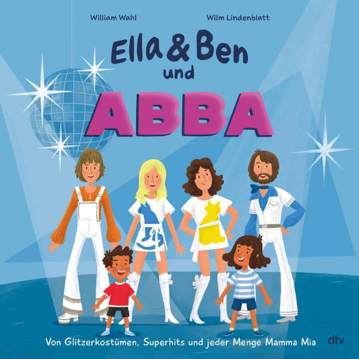 Kniha Ella & Ben und ABBA - Von Glitzerkostümen, Superhits und jeder Menge Mamma Mia Wilm Lindenblatt