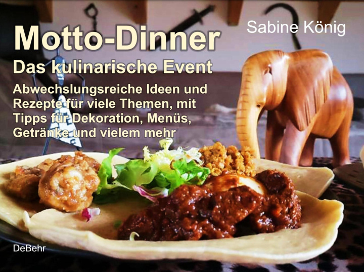 Könyv Motto-Dinner - Das kulinarische Event - Abwechslungsreiche Ideen und Rezepte für viele Themen, mit Tipps für Dekoration, Menüs, Getränke und vielem me 