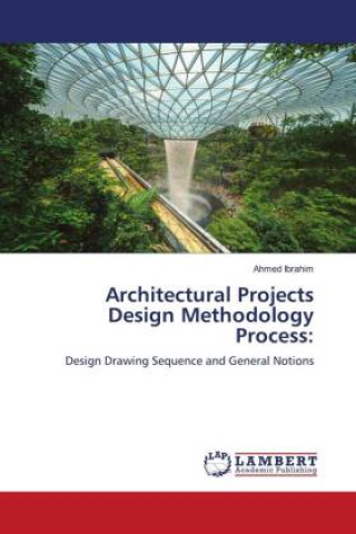 Knjiga Architectural Projects Design Methodology Process: Ahmed Ibrahim