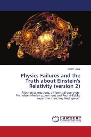 Knjiga Physics Failures and the Truth about Einstein's Relativity (version 2) Akram Louiz
