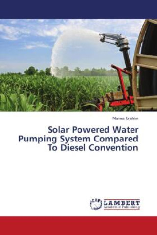 Könyv Solar Powered Water Pumping System Compared To Diesel Convention 