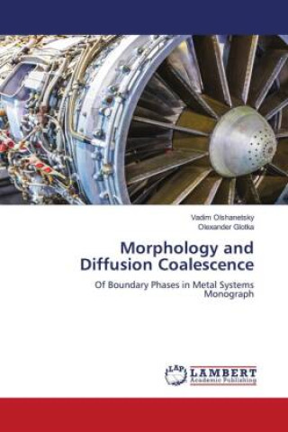Knjiga Morphology and Diffusion Coalescence Olexander Glotka