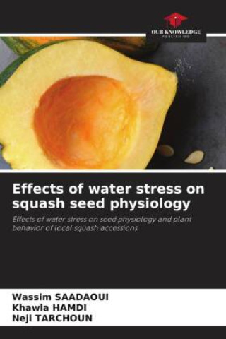 Könyv Effects of water stress on squash seed physiology Khawla Hamdi