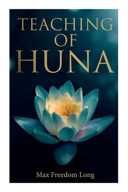 Книга Teaching of Huna: The Secret Science Behind Miracles & Self-Suggestion 