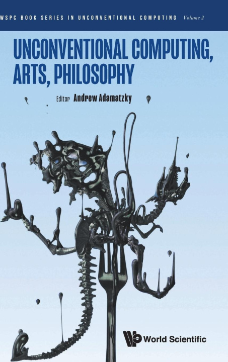 Book Unconventional Computing, Arts, Philosophy ADAMATZKY ANDREW
