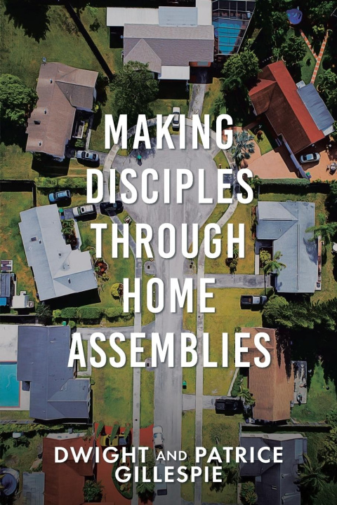 Book Making Disciples Through Home Assemblies Patrice Gillespie