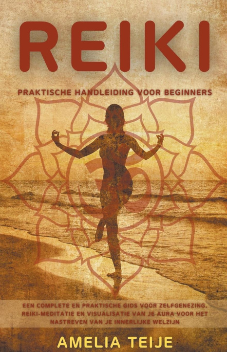 Könyv Reiki - Praktische Handleiding voor Beginners - Een complete en praktische gids voor zelfgenezing, Reiki-meditatie en visualisatie van je Aura voor he 
