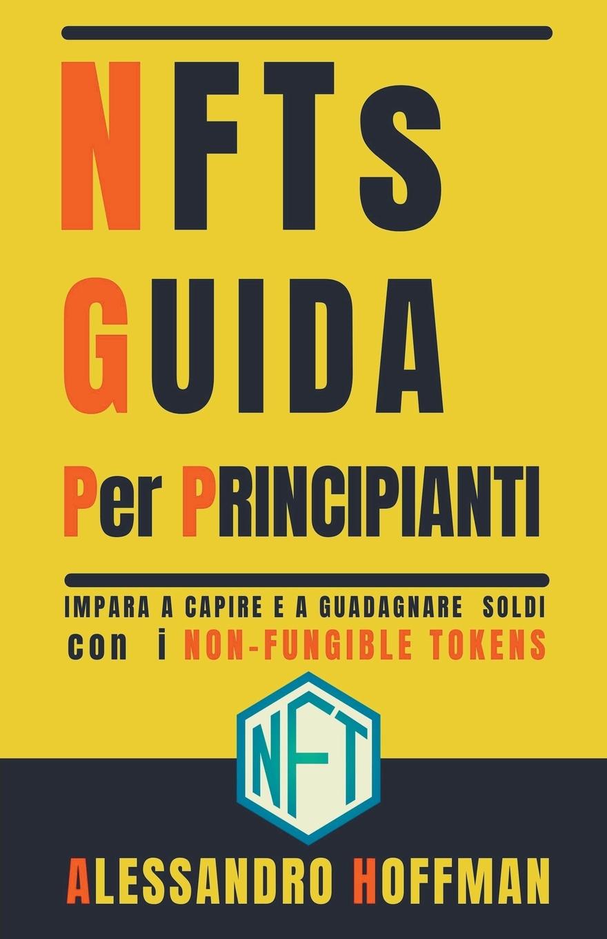 Könyv NFTs Guida Per Principianti - Impara a Capire e a Guadagnare con i Non-Fungible Token 