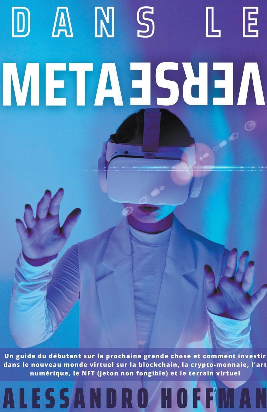 Kniha DANS LE METAVERSE - Guide pour les debutants dans le nouveau monde et comment investir dans le nouveau monde virtuel de la blockchain, de la crypto-mo 
