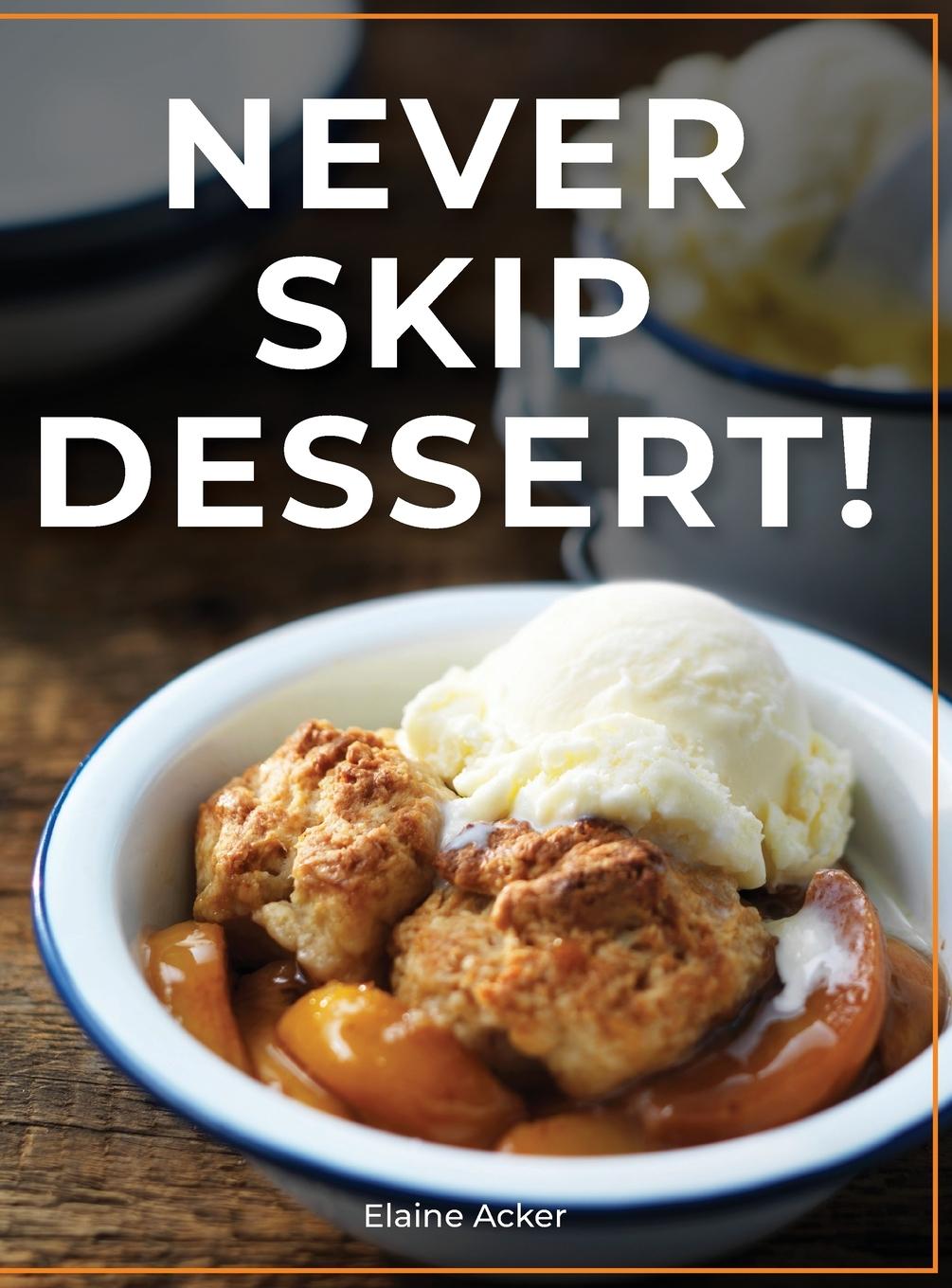 Knjiga Never Skip Dessert! Elaine Acker