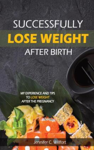 Knjiga Successfully lose weight after birth Jennifer C Willfort