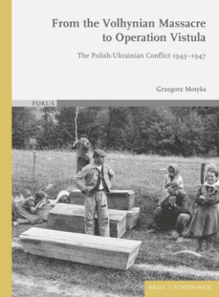 Kniha From the Volhynian Massacre to Operation Vistula Grzegorz Motyka