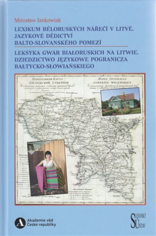 Book Lexikum běloruských nářečí v Litvě. Jazykové dědictví balto-slovanského pomezí / Leksyka gwar białoruskich na Litwie. Dziedzictwo językowe pogranicza Mirosław  Jankowiak