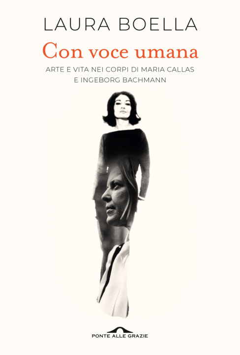 Книга Con voce umana. Arte e vita nei corpi di Maria Callas e Ingeborg Bachmann Laura Boella